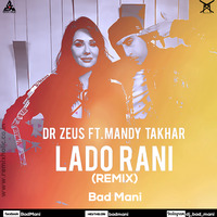 Lado Rani - Dr Zeus ft. Mandy Takhar - (Remix) - Bad Mani by Bad Mani