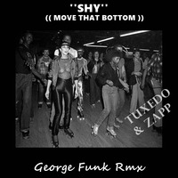 Tuxedo Ft Zapp - ''Shy'' ( Move That Bottom ) ( George Funk Rmx ) by George Funk