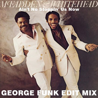 McFadden &amp; Whitehead - Ain't No Stoppin Us Now ( George Funk Edit Mix ) by George Funk