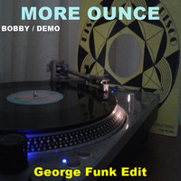 BOBBY,DEMO - MORE OUNCE ( George Funk Edit ) by George Funk
