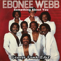 EBONEE WEBB - SOMETHING ABOUT YOU ( George Funk Edit ) by George Funk