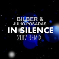 Bilber & Julio Posadas - In Silence 2017 Remix by Bilber