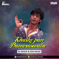 Khaike Pan Banaraswala - DJ Smack &amp; GNS Remix by GNS MUSIC