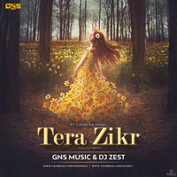Tera Zikr Ft- Darshan Raval ( Chillout Remix )GNS &amp; ĐJ Zest by GNS MUSIC
