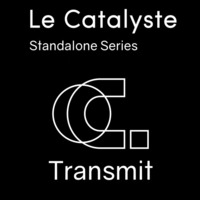 Le Catalyste Standalone: Transmit (Ottawa - CA) by Le Catalyste
