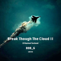 Break Though The Cloud II 2018 by BOB_G