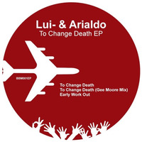 Lui- & Arialdo - To Change Death (Gee Moore Mix) by Bora Bora Music
