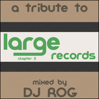 A Tribute To Large Records - Chapter Two mixed by DJ ROG by moodyzwen