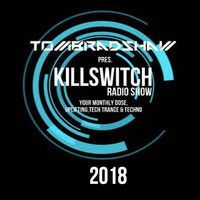 Tom Bradshaw pres. Kilswitch Radio Show  -  2018 Episodes