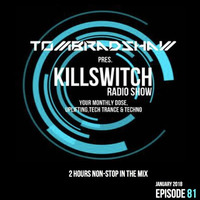 Tom Bradshaw pres.  Killswitch 81 [2 Hours Non - Stop In The Mix] [January 2018] by Tom Bradshaw
