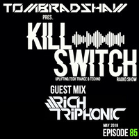 Tom Bradshaw pres. Killswitch 85, Guest Mix: Rich Triphonic [May 2018] by Tom Bradshaw