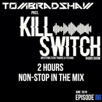 Tom Bradshaw pres. Killswitch 86 [2 Hours Non-Stop In The Mix]  [June 2018] by Tom Bradshaw
