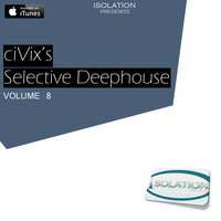 ciVix's Selective Deephouse [Volume 8] by ISOLATION