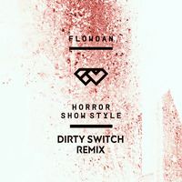 FLOWDAN - Horror Show Style - DIRTY RMX by DIRTY SWITCH