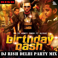 Birthday Bash (Yo Yo Honey Singh) (Party Mix) (DJ RI$H Delhi Remix) by DJ RI$H Delhi