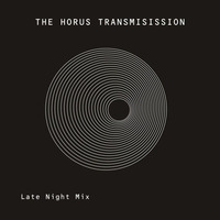 The Horus Transmission - Late Night Mix by Horus T. Cartwright