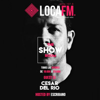 The Showroom Ibiza By Escribano #48 + Cesar Del Rio [21 - 04 - 2018] - Loca FM Ibiza by Escribano