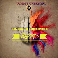 Enlightened Consciousness DJ MIX by Tommy Urbanski