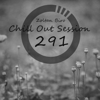 Zoltan Biro - Chill Out Session 291 by Zoltan Biro
