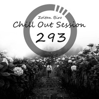 Zoltan Biro - Chill Out Session 293 by Zoltan Biro