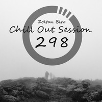 Zoltan Biro - Chill Out Session 298 by Zoltan Biro