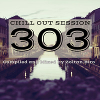 Zoltan Biro - Chill Out Session 303 by Zoltan Biro