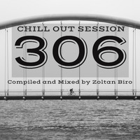 Zoltan Biro - Chill Out Session 306 by Zoltan Biro
