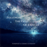 Following The Path Of A Dream (Collaboration With Cosmic Caveman) by Tonepoet