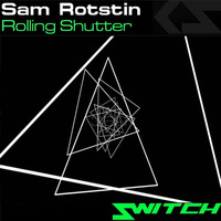 Sam Rotstin 'Rolling Shutter' (Original Mix)[OUT SOON] by SwitchMuzik