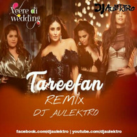 Tareefan (Remix) Veere DI Wedding - DJ AULEKTRO by DJ Aulektro