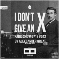 [IDGAX042 | Exclusive] I Don't Give An X radio show by Aleksander Great by Aleksander Great