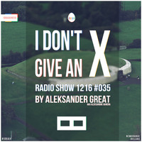 [IDGAX035] I Don't Give An X radio show by Aleksander Great by Aleksander Great