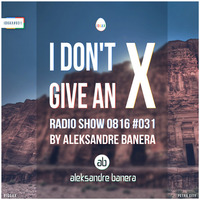 [IDGAX031] I Don't Give An X radio show by Aleksandre Banera aka Aleksander Great by Aleksander Great