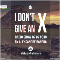 [IDGAX030] I Don't Give An X radio show by Aleksandre Banera by Aleksander Great