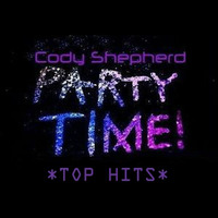 Party Time *TOP HITS 2017* by Cody Shepherd