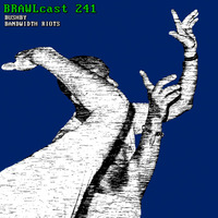 BRAWLcast 241 Bushby - Bandwidth Riots by BRAWLcast