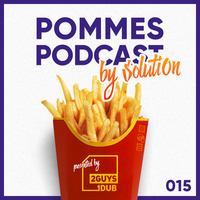 Pommes Podcast 015: Soluti0n by 2 Guys 1 Dub