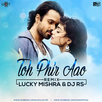 To Phir Aao - Lucky Mishra &amp; DJ RS - 2K18 Remix by Lucky Mishra