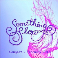 Something Slow On Sunday February 2018 by Sangeet