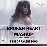 Broken Heart Mashup - Female Version (Best Of Raashi Sood) by Dj BLAZE