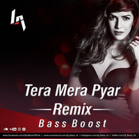 Tera Mera Pyar Remix (ChillOut Mix) | Bass Boost by Dj BLAZE