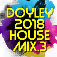 2018 House Mix 3 by DOYLEY