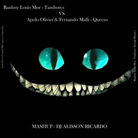 Queens Vs TamBores ( Ranslusy Louis Mor, Googh, Apolo Oliver e Fernando Malli ) Mashup DJ ALISSON RICARDO by DJ ALISSON RICARDO
