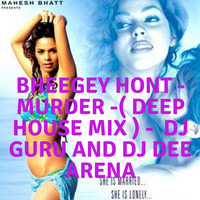 Bheegey Hont - Murder -( Deep House Mix ) -  Dj Guru And Dj Dee Arena by DJ Dee Arena