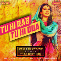 Tu Hi Rab Tu Hi Dua ( Remix ) DJ SI & DJ SWARUP by DJ SI
