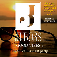 JLBoss Good Vibes - IBIZA´s Chill After Party - by JLBoss Good Vibes
