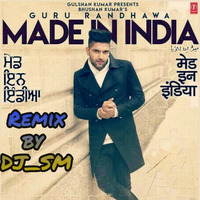 Made In India - Guru Randhawa Remix By DJ_SM by DJ Sm