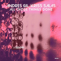 Andres Gil, Kriss Salas - All Those Things Done EP_Soon Beatport Exclusive 08.11.2016