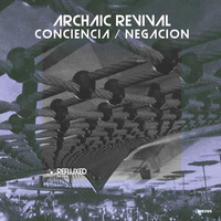 Archaic Revival - Conciencia (Original Mix) by Refluxed Recs