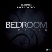 Take Control (Original Mix)[Bedroom Muzik] by Silkeepers